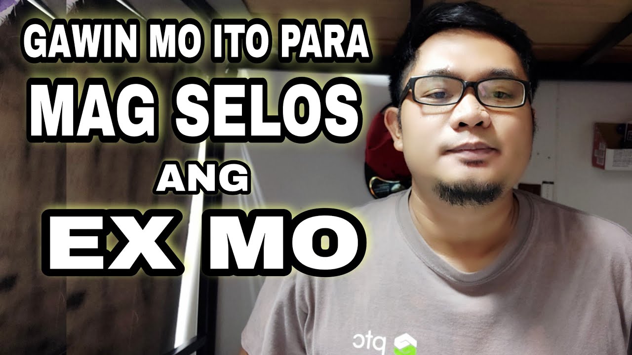 PAANO PAG SELOSIN ANG EX MO (Teknik para mag SELOS si EX)