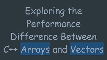 Exploring the Performance Difference Between C++ Arrays and Vectors