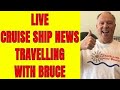 CRUISE SHIP NEWS UPDATES AND TRENDS LIVE ON TRAVELLING WITH BRUCE 8PM ET