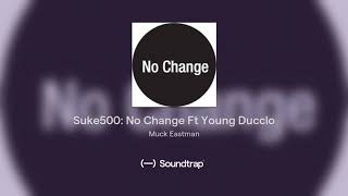 Suke500: No Change Ft Young Ducclo