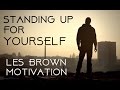 Standing Up for Yourself  -  Les Brown Speech Motivation