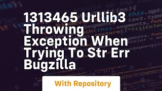 1313465 urllib3 throwing exception when trying to str err bugzilla