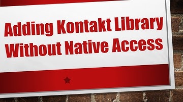 Adding Kontakt Library Without Native Access