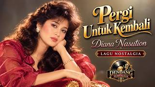 PERGI UNTUK KEMBALI – DIANA NASUTION | LAGU NOSTALGIA LAWAS TERPOPULER | DENDANG NOSTALGIA