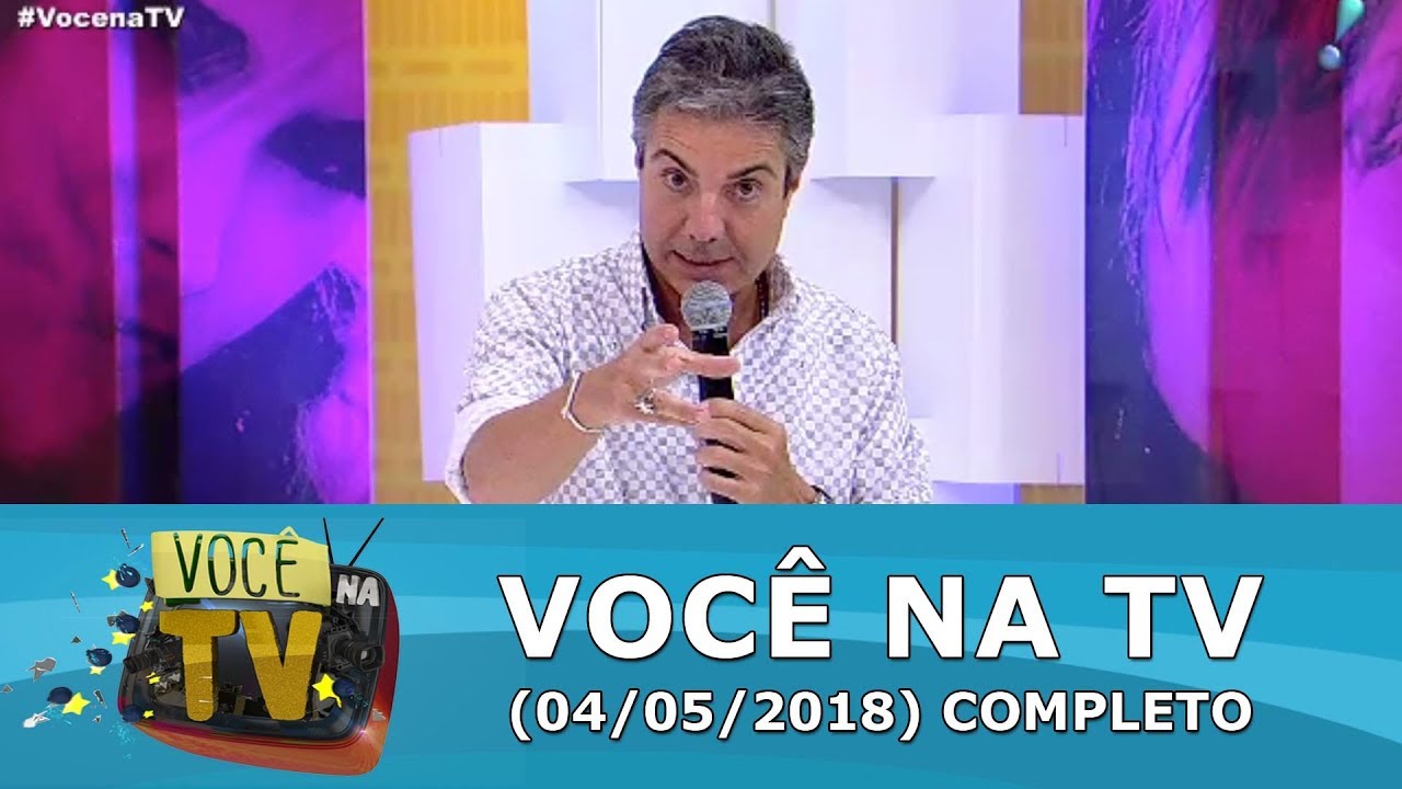 Você na TV (04/05/18) | Completo