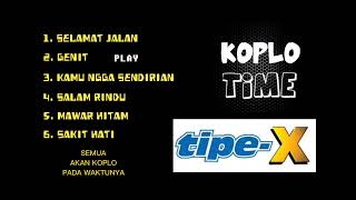 Full album TIPE-X versi KOPLO TIME terbaru 2022