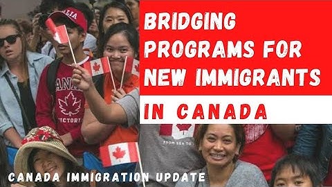 Special Bridging Programs For New Immigrants In Canada | 2022