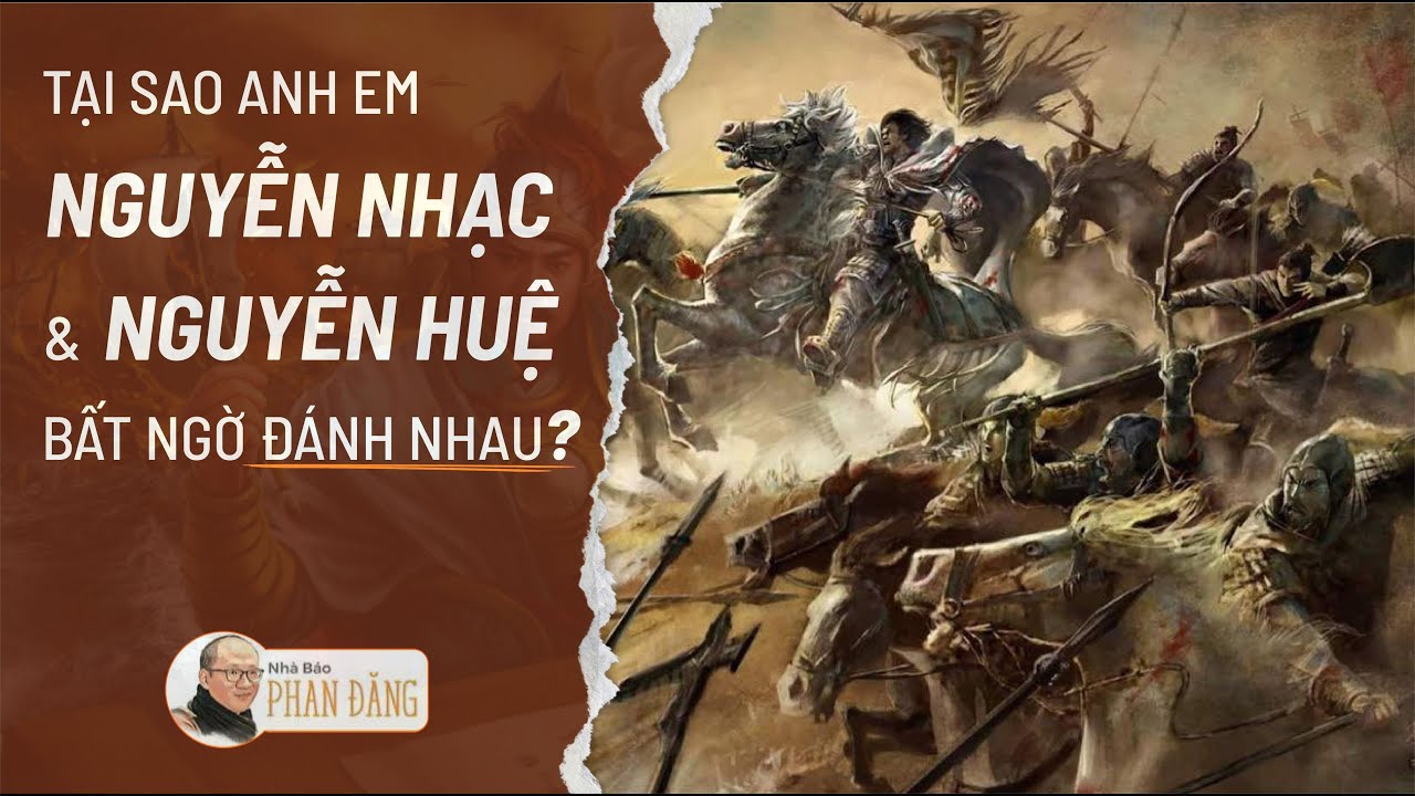 Sử Việt #32: Tại sao anh em Nguyễn Nhạc - Nguyễn Huệ bất ngờ đánh nhau?| Nhà báo Phan Đăng