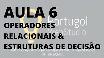 AULA 6 - PORTUGOL WEB STUDIO - OPERADORES RELACIONAIS E ESTRUTURAS DE DECISÃO {DESVIOS CONDICIONAIS}