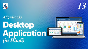 Desktop Application Explained | Complete Overview | Training Video 13 [In Hindi]
