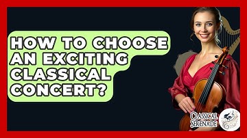 How To Choose An Exciting Classical Concert? - Classical Serenade