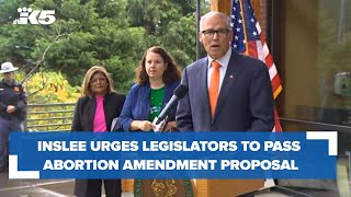 Inslee urges legislators to pass abortion amendment proposal