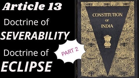 Doctrine of SEVERABILITY || Doctrine of ECLIPSE || Article 13
