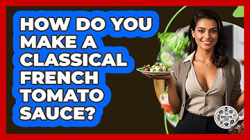How Do You Make A Classical French Tomato Sauce? - The Skillful Chef