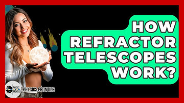 How Refractor Telescopes Work? - Physics Frontier