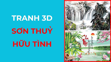 Tranh Sơn Thuỷ Hữu Tình Hot Nhất 2023 | Tranh Dán Tường 3D - 0979.46.3459