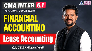 Financial Accouting  |  Lease Accouting Lecture 1 | CMA INTER GRP 1 | JUNE 2025 | BY CA CS SHRIKANT