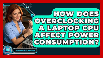 How Does Overclocking A Laptop CPU Affect Power Consumption? - Your Computer Companion