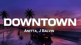 DOWNTOWN - Anitta & J Balvin (Letra/Lyrics)