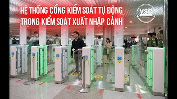 Ứng dụng hệ thống cổng kiểm soát tự động trong kiểm soát xuất nhập cảnh