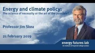 Energy & Climate Policy : The Science of Necessity or The Art of The Possible? | Jim Skea