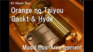 Orange no Taiyou/Gackt \u0026 Hyde [Music Box]