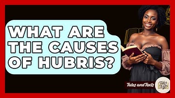 What Are The Causes Of Hubris? - Tales And Texts