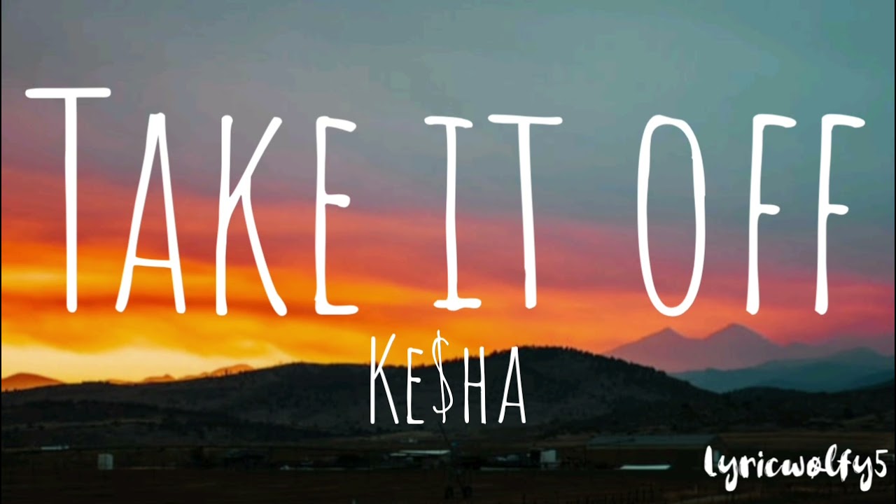 Take it off - Ke$ha(lyrics) - YouTube