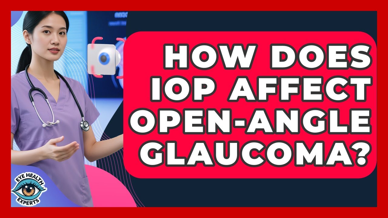 How Does IOP Affect Open-angle Glaucoma? - Eye Health Experts