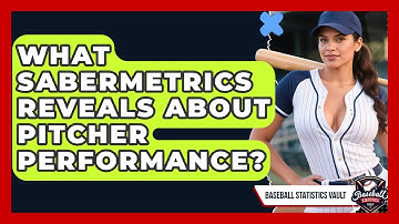 What Sabermetrics Reveals About Pitcher Performance? - Baseball Statistics Vault