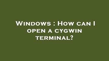Windows : How can I open a cygwin terminal?