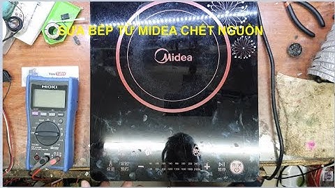Hướng dẫn sửa bếp từ Midea bị mất nguồn !