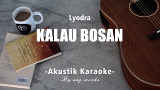 Kalau Bosan - Lyodra ( Akustik Karaoke )