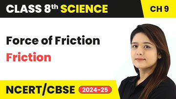 Force of Friction - Friction | Class 8 Science Chapter 9 | CBSE 2024-25