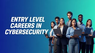 Essential Guide to Entry Level Careers in Cybersecurity | Start Your Journey Today