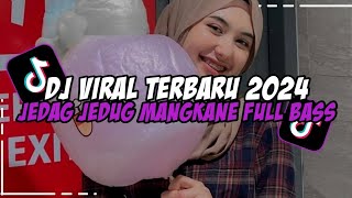 DJ VIRAL TERBARU 2024 FULL BASS JEDAG JEDUG MENGKANE FYP TIKTOK