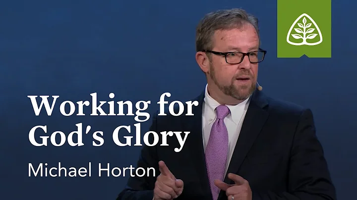 Michael Horton: Working for Gods Glory
