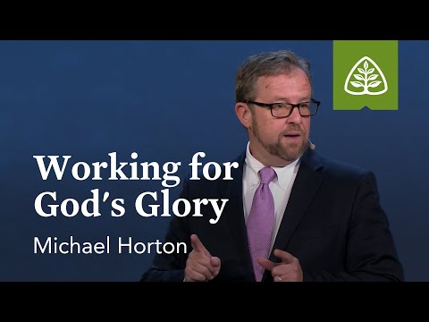Michael Horton: Working for God’s Glory