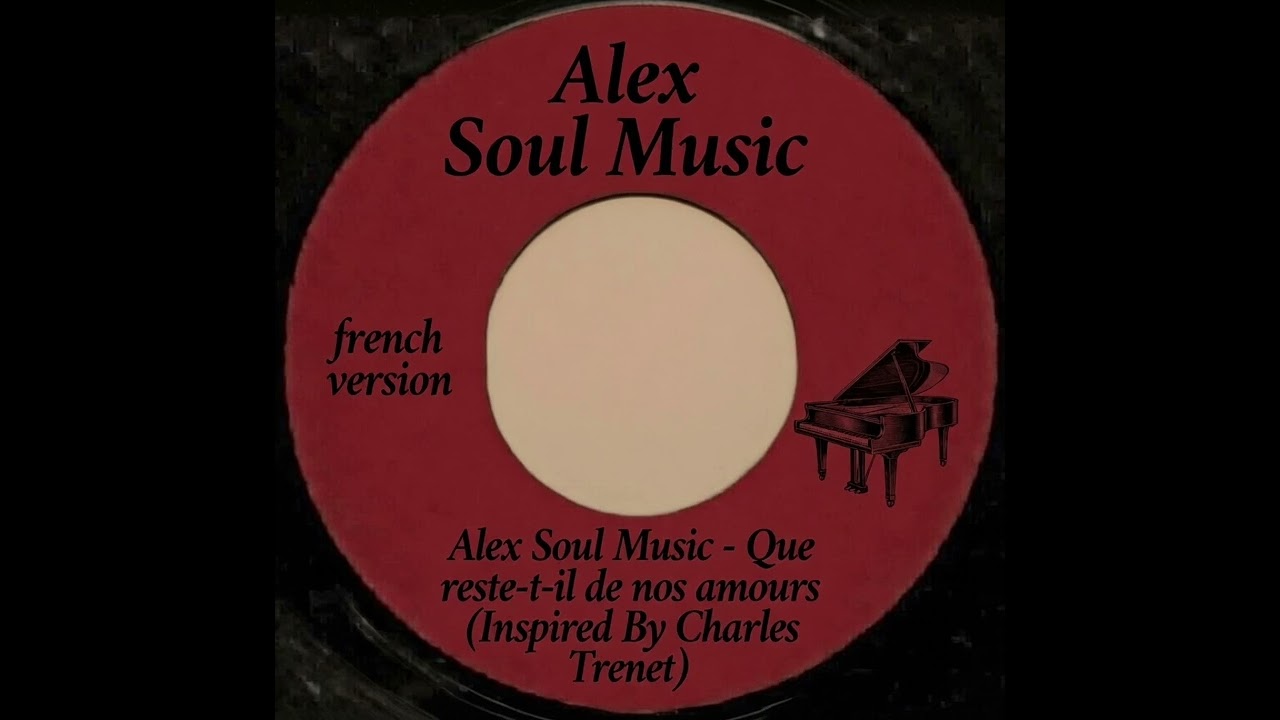 Alex Soul Music - Que reste-t-il de nos amours (Inspired By Charles Trenet) French Version 