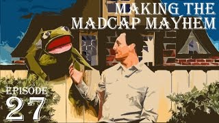 Making the Madcap Mayhem - Episode Twenty Seven: Finding the Perfect Puppet Voice