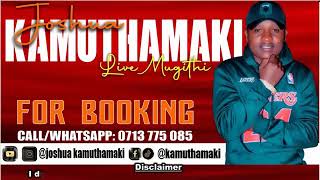 JOSHUA KAMUTHAMAKI MUGITHI LIVE
