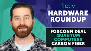 Fictiv February Hardware Roundup Foxconn Deal, Quantum Computers, Carbon Fiber