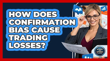 How Does Confirmation Bias Cause Trading Losses? - Stock and Options Playbook