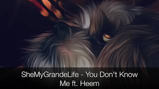 SheMyGrandeLife - You Don't Know Me ft. Heem (Prod. LCS)