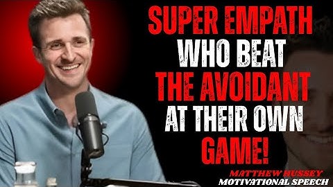 "SUPER EMPATH WHO BEAT THE AVOIDANT AT THEIR OWN GAME!" by Matthew Hussey