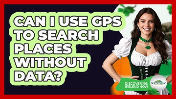 Can I Use GPS To Search Places Without Data?