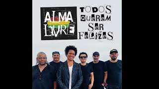 TODOS QUEREM SER FELIZES - ALMA LIVRE - Alma Livre