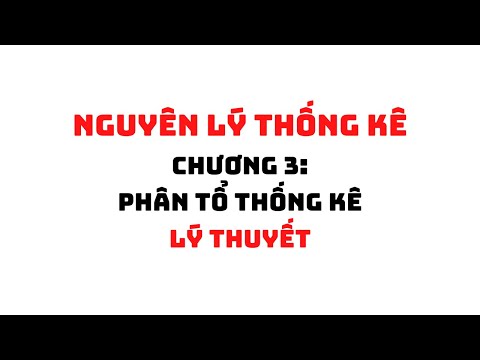 Video NGUYÊN LÝ THỐNG KÊ: CHƯƠNG 3 - PHÂN TỔ THỐNG KÊ | HỌC... - youtube