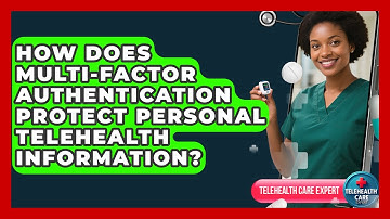 How Does Multi-factor Authentication Protect Personal Telehealth Information?