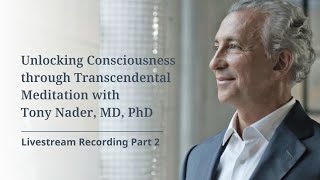 Dr Tony Nader Explores Consciousness and Transcendental Meditation - Livestream Replay Part 2